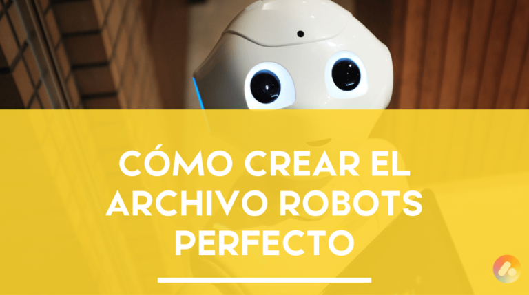 CÓMO CREAR EL ARCHIVO ROBOTS.TXT PERFECTO